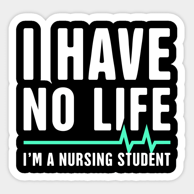 I have No Life | Funny Nursing Student Design Sticker by MeatMan